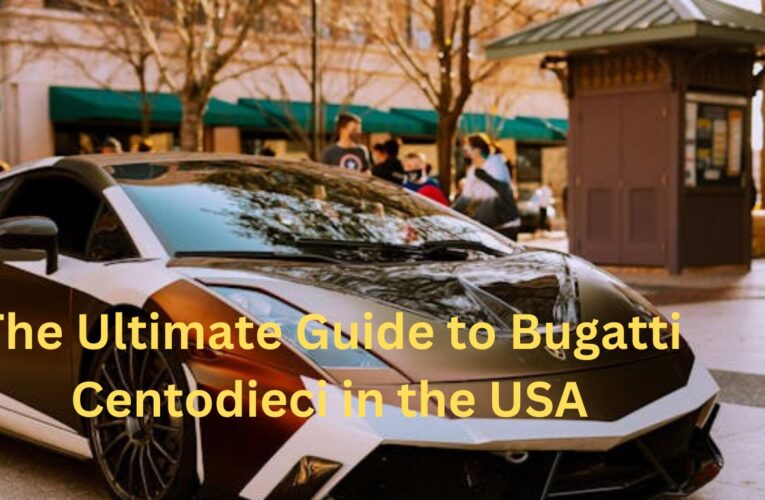The Ultimate Guide to Bugatti Centodieci in the USA